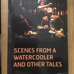Scenes from a Watercooler and Other Tales